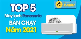 Top 5 máy lạnh Panasonic bán chạy nhất năm 2021 tại Điện máy XANH