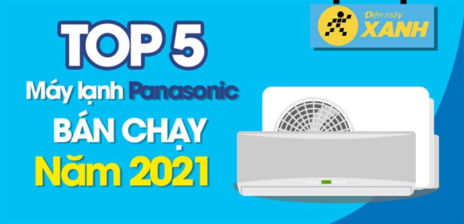 Top 5 máy lạnh Panasonic bán chạy nhất năm 2021 tại Điện máy XANH