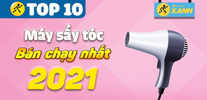 Top 10 máy sấy tóc bán chạy nhất năm 2021 tại Điện máy XANH