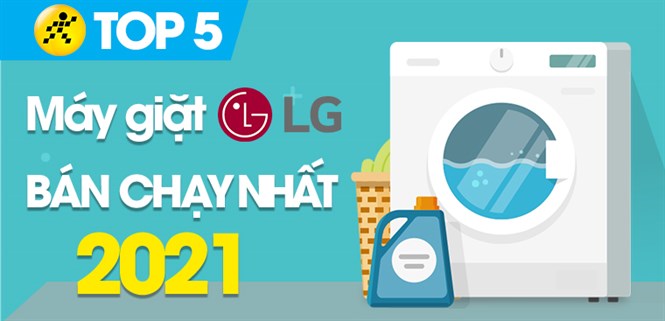 Top 5 máy giặt LG bán chạy nhất năm 2021 tại Điện máy XANH