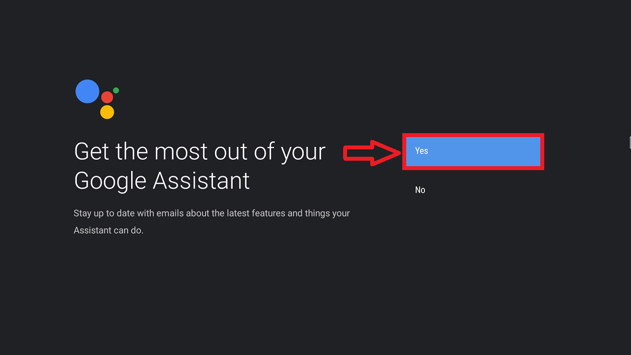 Sau đó, chọn Yes để bắt đầu sử dụng Google Assistant.