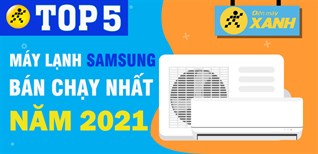 Top 5 máy lạnh Samsung bán chạy nhất năm 2021 tại Điện máy XANH