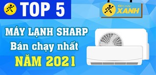 Top 5 Máy lạnh Sharp bán chạy nhất năm 2021 tại Điện máy XANH