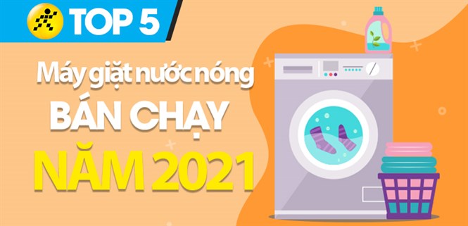 Top 5 máy giặt nước nóng bán chạy nhất năm 2021 tại Điện máy XANH