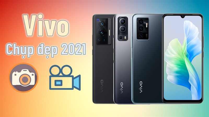 Quay chụp tốt hơn với TOP 7 smartphone Vivo chụp ảnh đẹp 2021, sở hữu thiết kế thu hút ánh nhìn được hội chị em săn đón