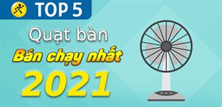 Top 5 quạt bàn chạy nhất năm 2021 tại Điện máy XANH