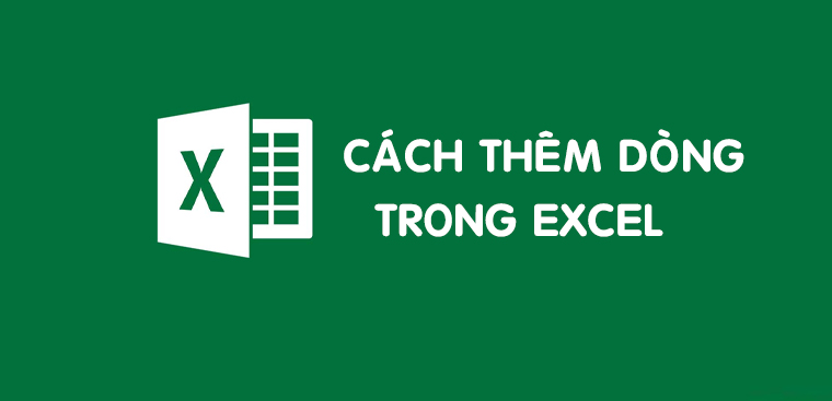 Cách thêm dòng trong Excel đơn giản, nhanh chóng