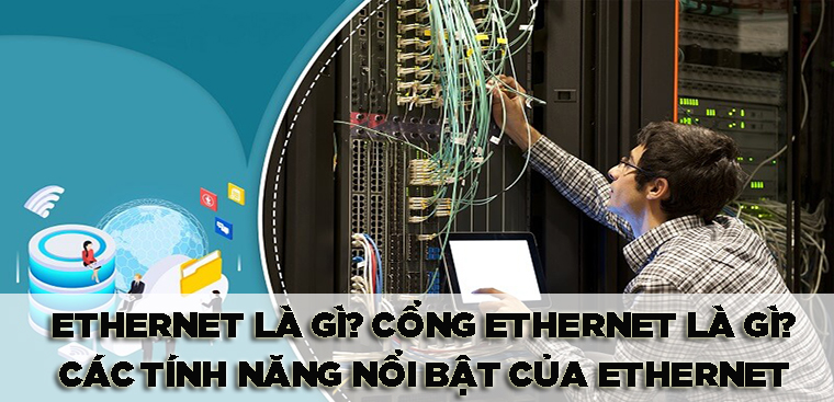 Cổng Ethernet là gì và nó có tác dụng như thế nào trong mạng máy tính?
