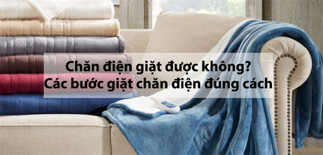 Chăn điện có giặt được không? Các bước giặt chăn điện đúng cách