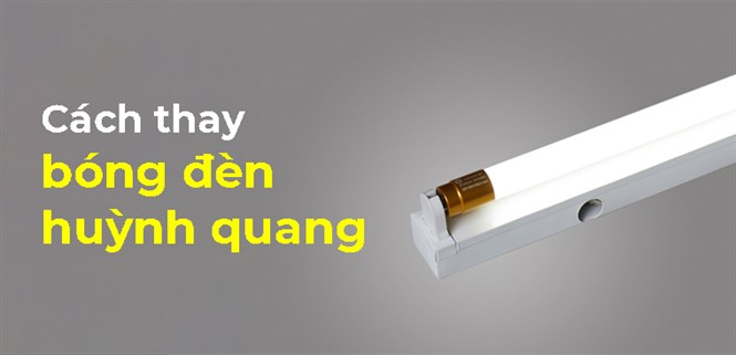 Hướng dẫn cách thay bóng đèn huỳnh quang đơn giản