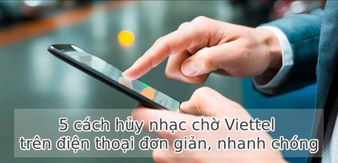 5 cách hủy nhạc chờ Viettel trên điện thoại đơn giản, nhanh chóng nhất