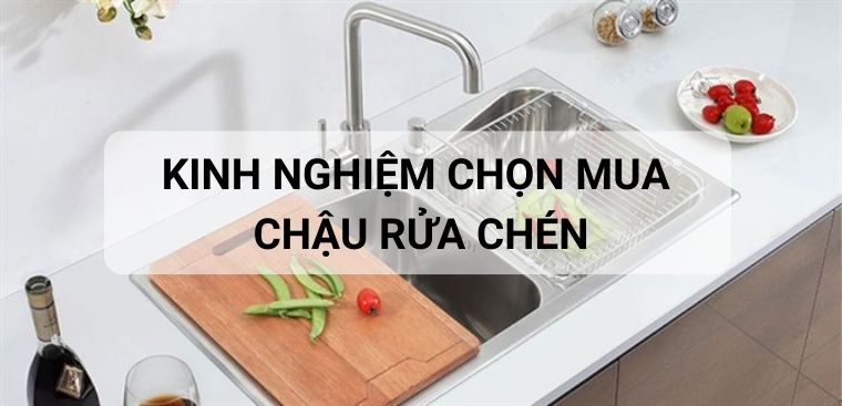 Kinh nghiệm chọn mua chậu rửa chén tốt nhất cho gia đình