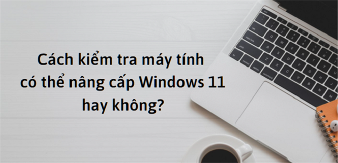 Hướng dẫn nâng cấp lên Windows 11 chính thức từ Windows 10