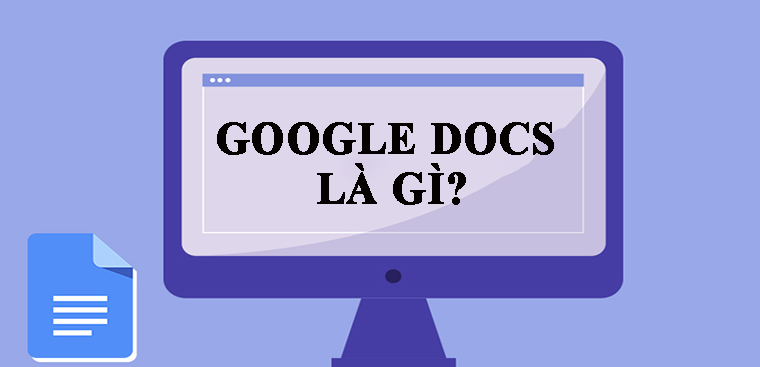 Google Docs là gì? Hướng dẫn sử dụng Google Docs đơn giản nhất