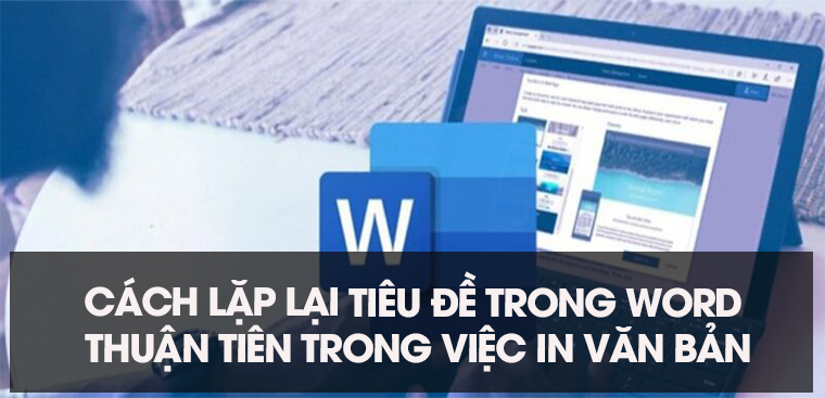 Có bao nhiêu bước để lặp lại tiêu đề trong Word?
