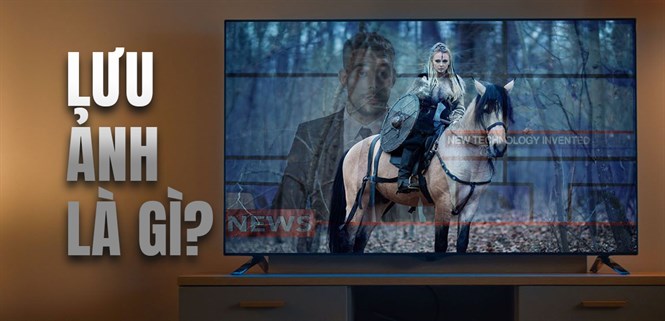 Hiện tượng lưu ảnh là gì? Tại sao TV Samsung "miễn nhiễm” với hiện tượng này?