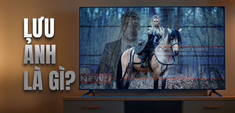 Hiện tượng lưu ảnh là gì? Tại sao TV Samsung "miễn nhiễm” với hiện tượng này?