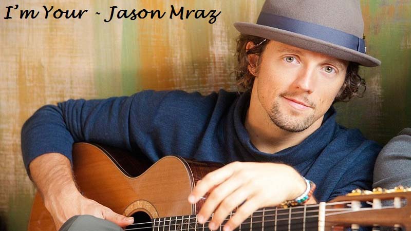 I’m Your - Jason Mraz