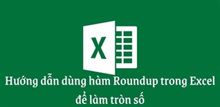 Hướng dẫn dùng hàm ROUNDUP trong Excel để làm tròn số đơn giản nhất