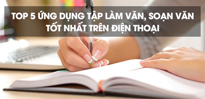 Top 5 ứng dụng tập làm văn, soạn văn tốt nhất trên điện thoại