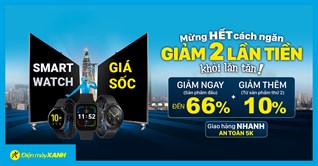 Mừng hết giãn cách, Smartwatch giảm SỐC đến 66%. Giảm 2 lần tiền khi mua kèm, giao cực nhanh