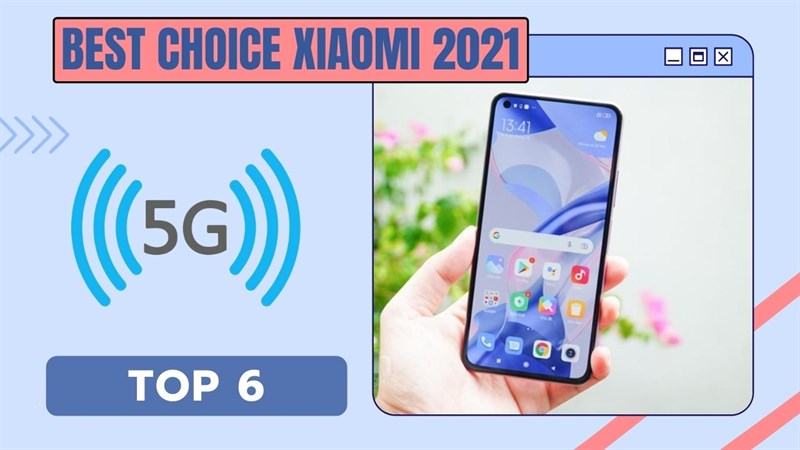 Khám phá TOP 6 điện thoại Xiaomi 5G đáng mua nhất 2021, những gợi ý chất lượng cho MiFans trong dịp mua sắm cuối năm