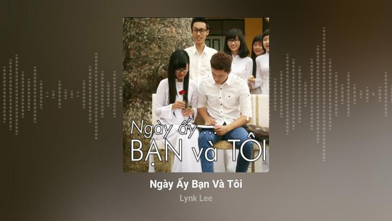 Ngày ấy bạn và tôi - Lynk Lee