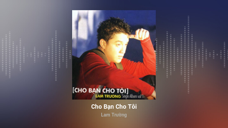 Cho bạn cho tôi - Lam Trường