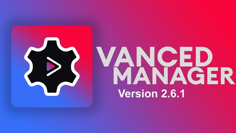 Cách tải Vanced Manager 2.6.1 mới Cách tải Vanced Manager 2.6.1 mới