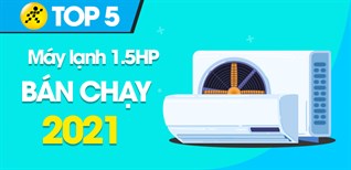 Top 5 máy lạnh 1.5 HP bán chạy nhất năm 2021 tại Điện máy XANH