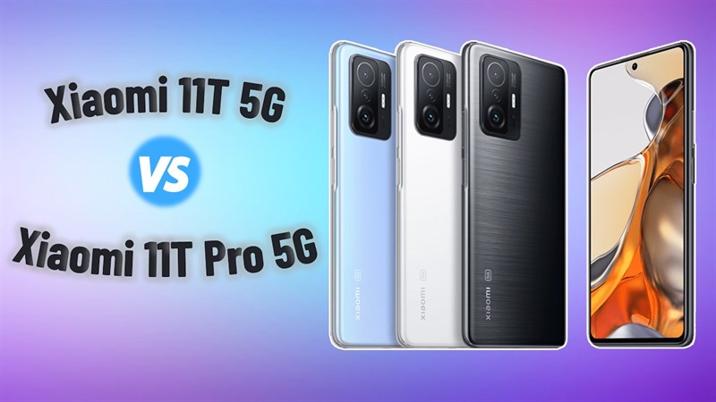 Với giá chênh lệch từ 3 - 4 triệu đồng, Xiaomi 11T 5G và Xiaomi 11T Pro 5G có gì khác nhau, phiên bản nào sẽ dành cho bạn? Với giá chênh lệch từ 3 - 4 triệu đồng, Xiaomi 11T 5G và Xiaomi 11T Pro 5G có gì khác nhau, phiên bản nào sẽ dành cho bạn?