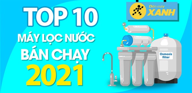 Top 10 máy lọc nước RO bán chạy nhất năm 2021 tại Điện máy XANH