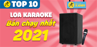 Top 10 Loa karaoke bán chạy nhất năm 2021 tại Điện máy XANH