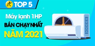 Top 5 máy lạnh 1HP bán chạy nhất năm 2021 tại Điện máy XANH