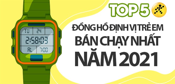 Top 5 Đồng hồ định vị trẻ em bán chạy nhất năm 2021 tại Điện máy XANH