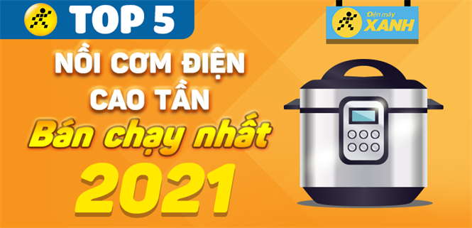Top 5 Nồi cơm điện cao tần bán chạy nhất năm 2021 tại Điện máy XANH