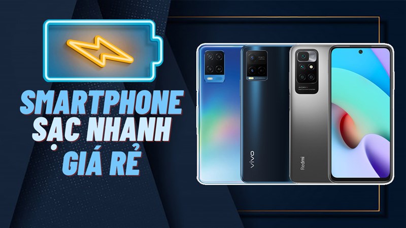 Smartphone sạc nhanh giá rẻ