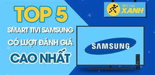 Top 5 Smart Tivi Samsung có lượt đánh giá cao nhất Kinh Nghiệm Hay