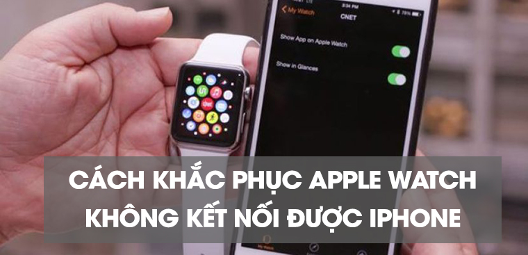 Cách khắc phục Apple Watch không kết nối được với iPhone đơn giản nhất