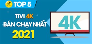 Top 5 tivi 4K bán chạy nhất năm 2021 tại Điện máy XANH