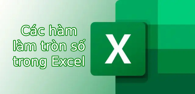 Tổng hợp 7 hàm làm tròn số trong Excel chi tiết nhất