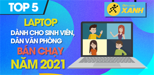 Top 5 Laptop cho sinh viên, dân văn phòng bán chạy nhất năm 2021 tại Điện máy XANH