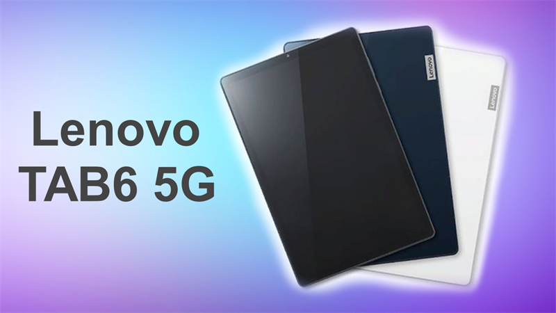 Lenovo TAB6 5G ra mắt: Dùng chip Snapdragon, chống nước, pin