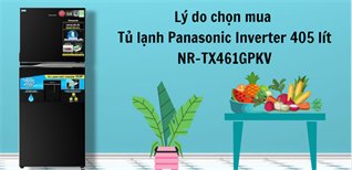 11 lý do chọn mua Tủ lạnh Panasonic Inverter 405 lít NR-TX461GPKV