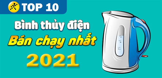 Top 10 bình thủy điện chạy nhất năm 2021 tại Điện máy XANH