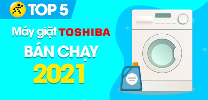 Top 5 máy giặt Toshiba bán chạy nhất năm 2021 tại Điện máy XANH