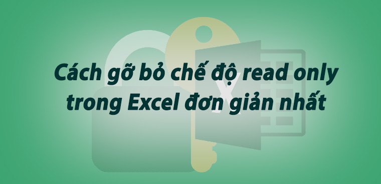 Cách gỡ bỏ chế độ read only trong Excel đơn giản nhất