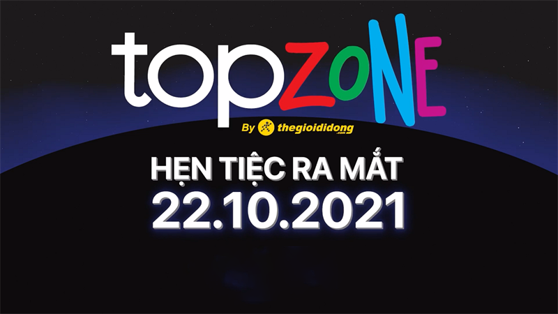 Đón chờ ngày khai trương chuỗi TopZone vào 22/10: Nhiều ưu đãi lớn