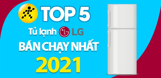 Top 5 tủ lạnh LG bán chạy nhất năm 2021 tại Điện máy XANH