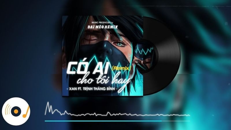 Có Ai Cho Tôi Hay Remix (DJ Đại Mèo Remix) - Trịnh Thăng Bình, XAN